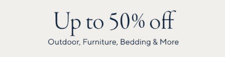 Up to 50% Off on Outdoor, Furniture, Bedding & More.