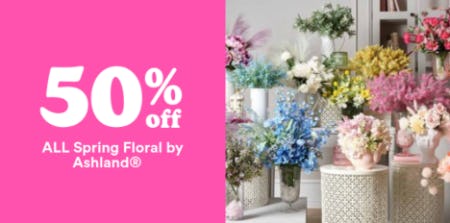 50% Off All Spring Floral by Ashland