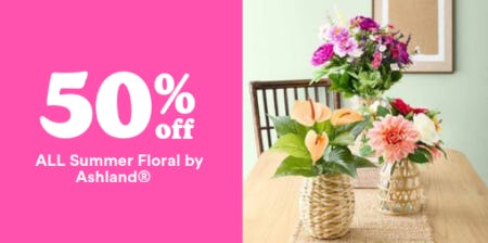 50% Off All Summer Floral by Ashland