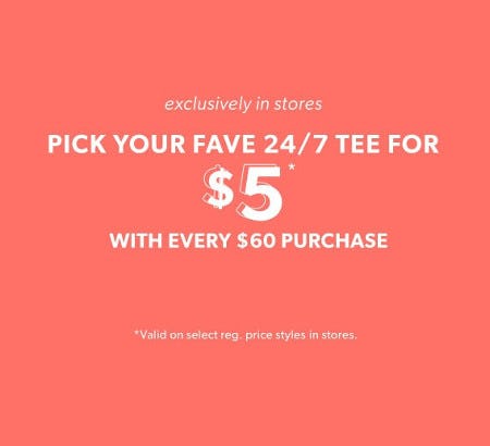 Pick Your 24/7 Tee for $5 With Every $60 Purchase
